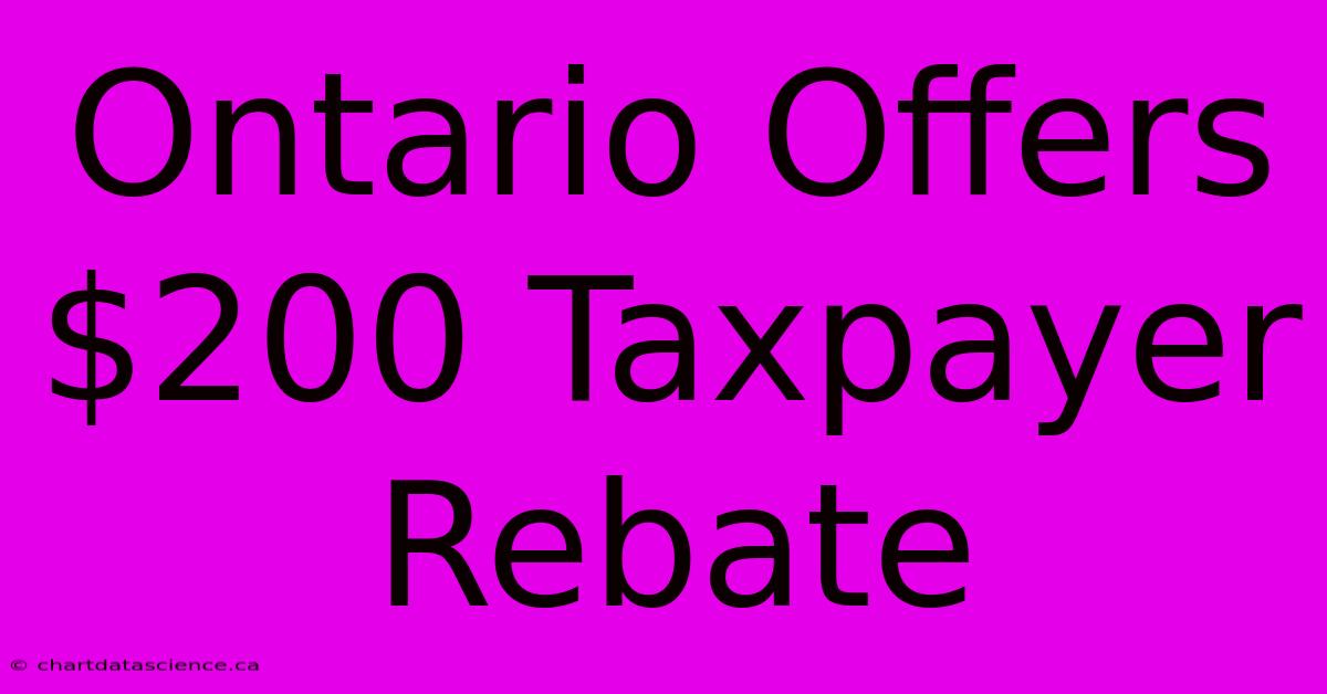 Ontario Offers $200 Taxpayer Rebate