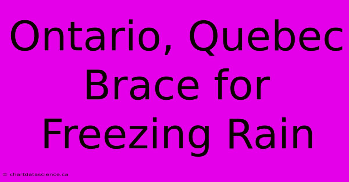 Ontario, Quebec Brace For Freezing Rain