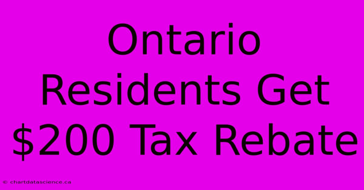 Ontario Residents Get $200 Tax Rebate