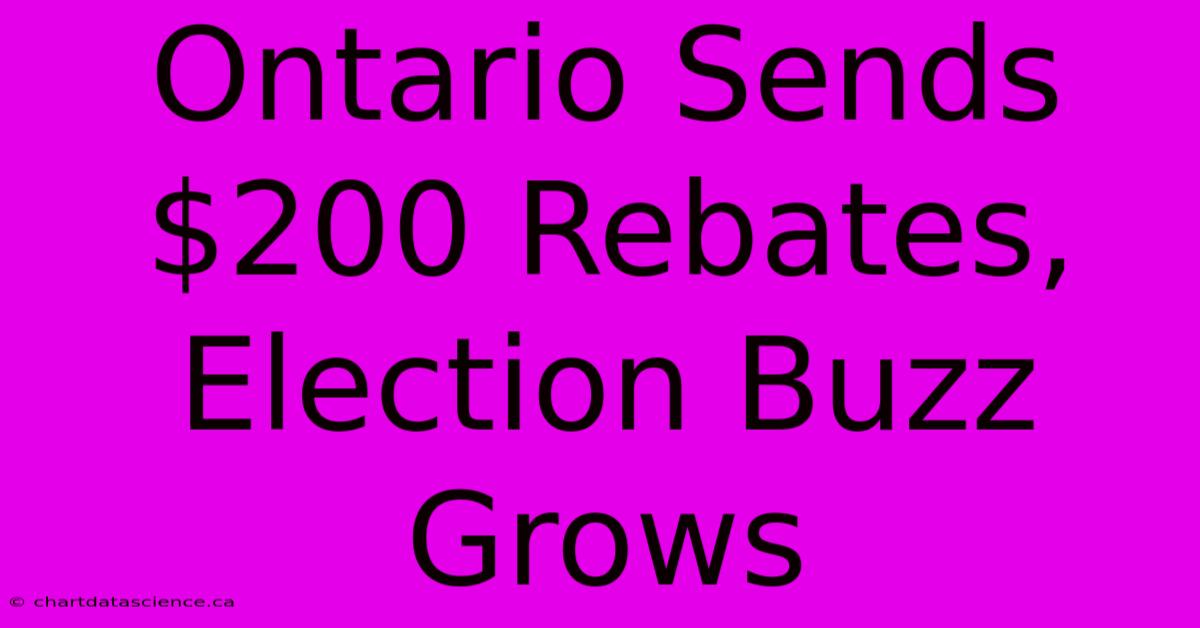 Ontario Sends $200 Rebates, Election Buzz Grows