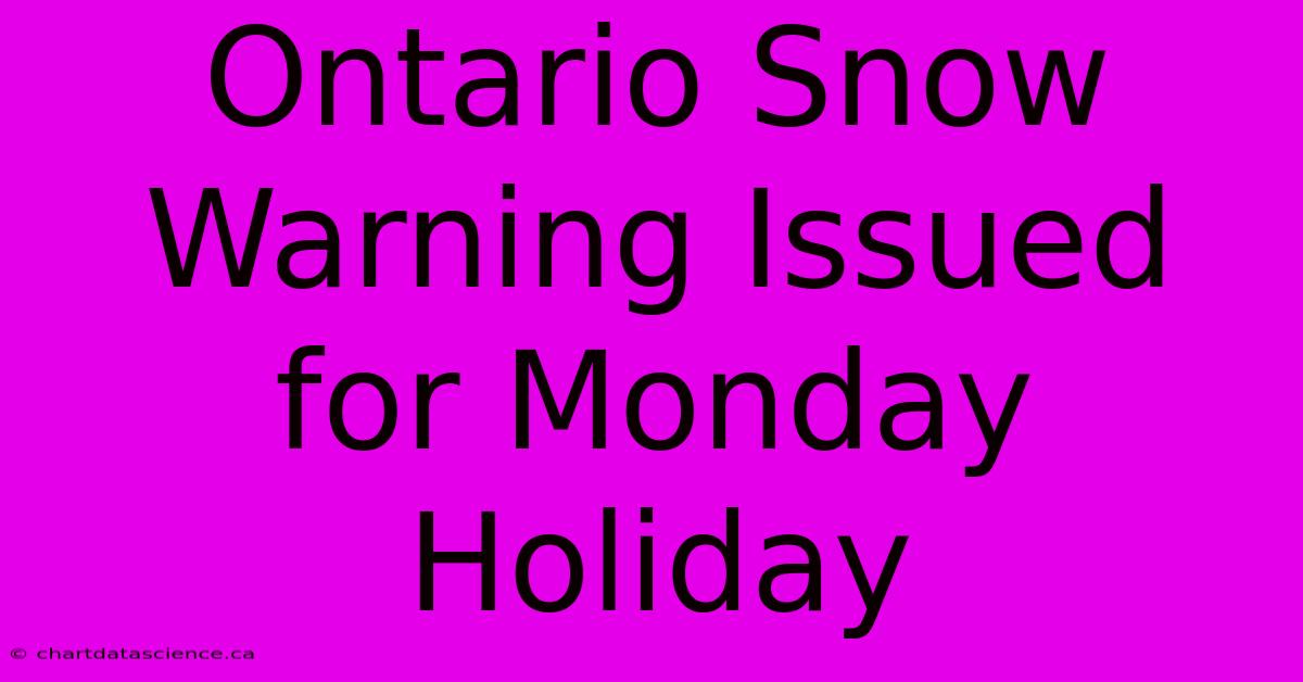 Ontario Snow Warning Issued For Monday Holiday