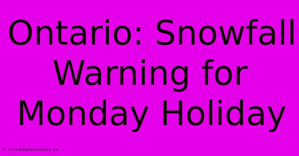 Ontario: Snowfall Warning For Monday Holiday