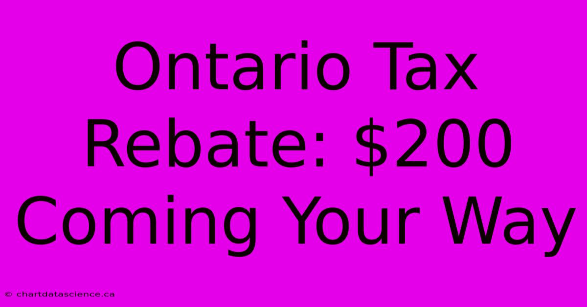 Ontario Tax Rebate: $200 Coming Your Way