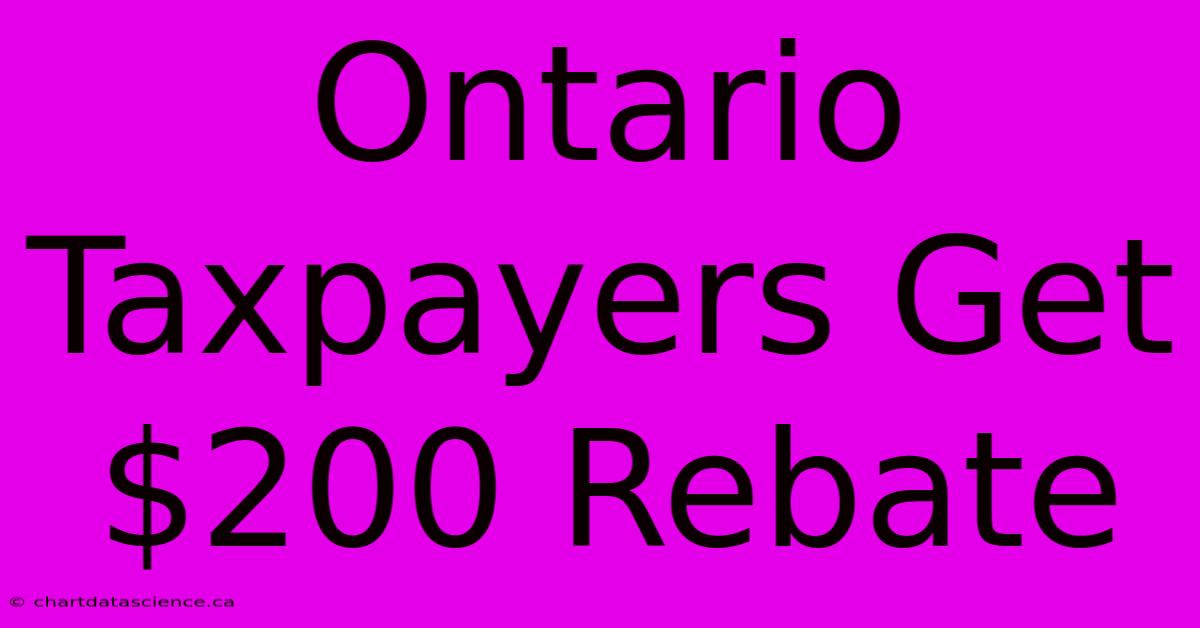 Ontario Taxpayers Get $200 Rebate