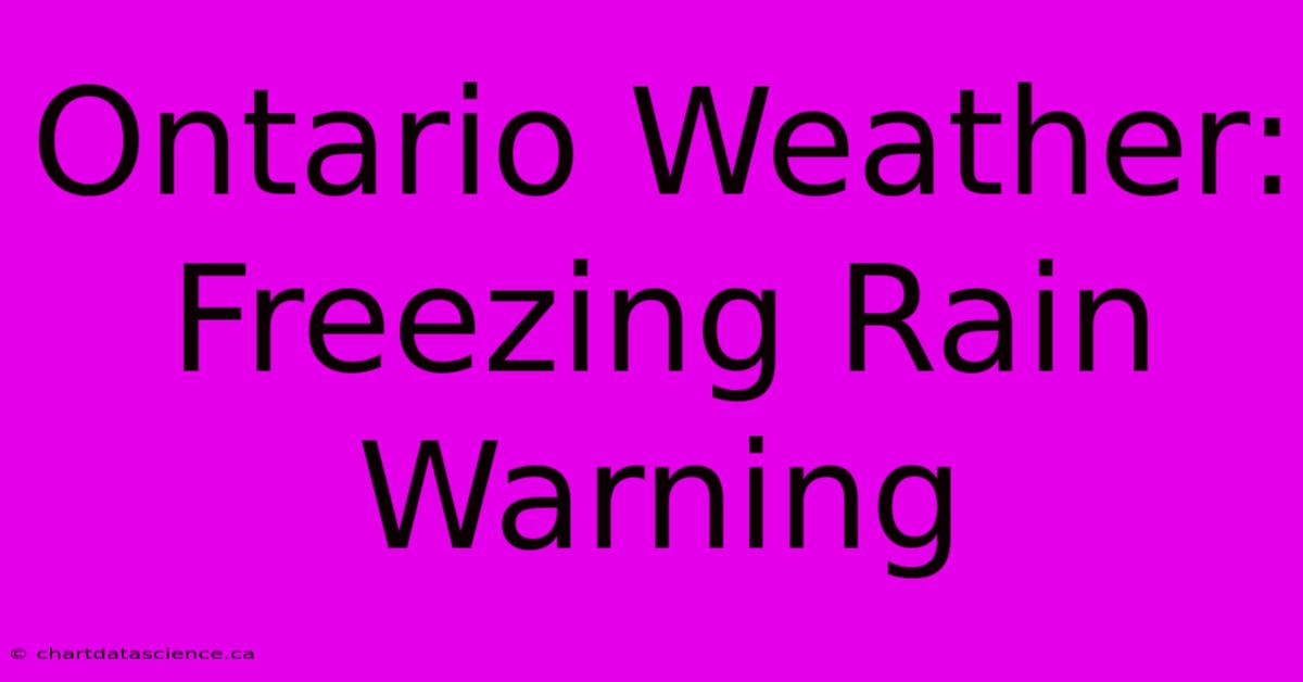 Ontario Weather: Freezing Rain Warning