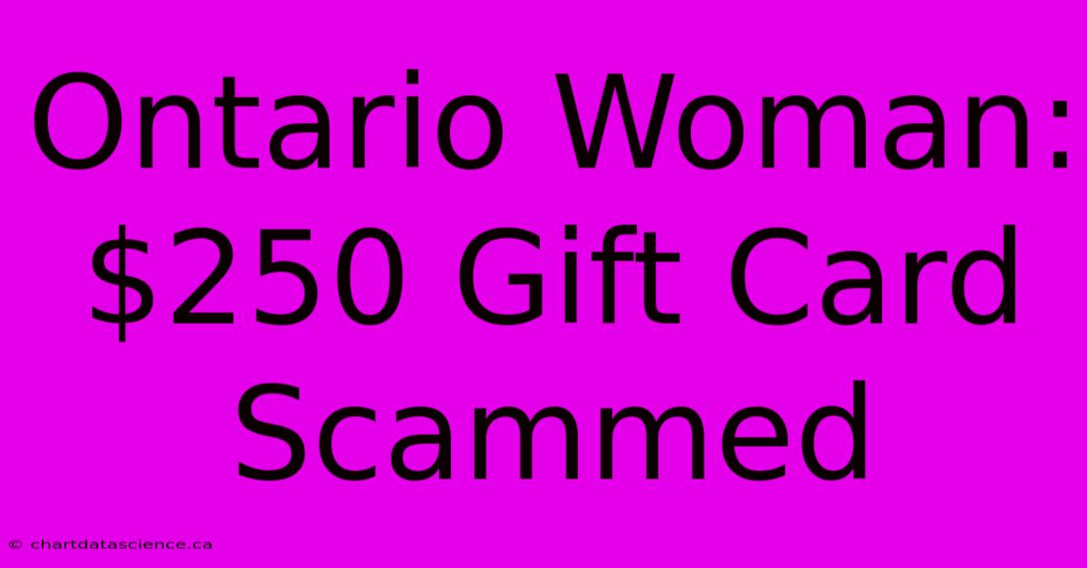 Ontario Woman: $250 Gift Card Scammed