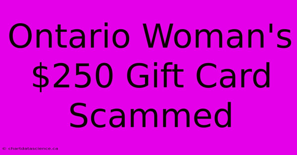 Ontario Woman's $250 Gift Card Scammed