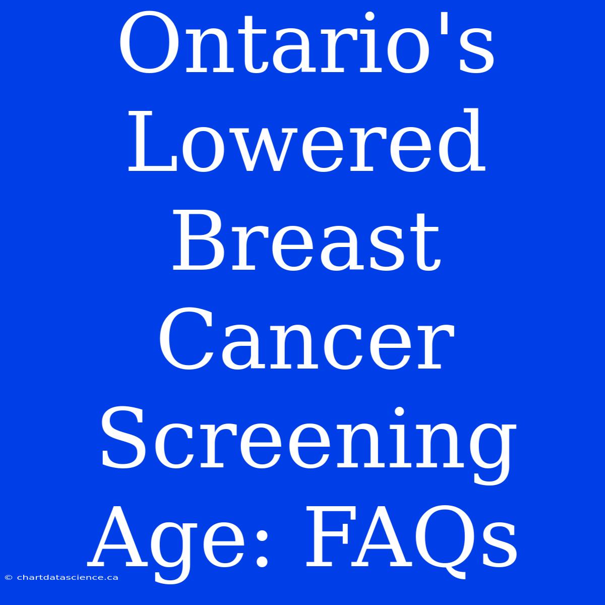 Ontario's Lowered Breast Cancer Screening Age: FAQs