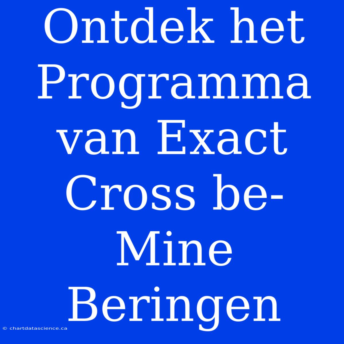 Ontdek Het Programma Van Exact Cross Be-Mine Beringen