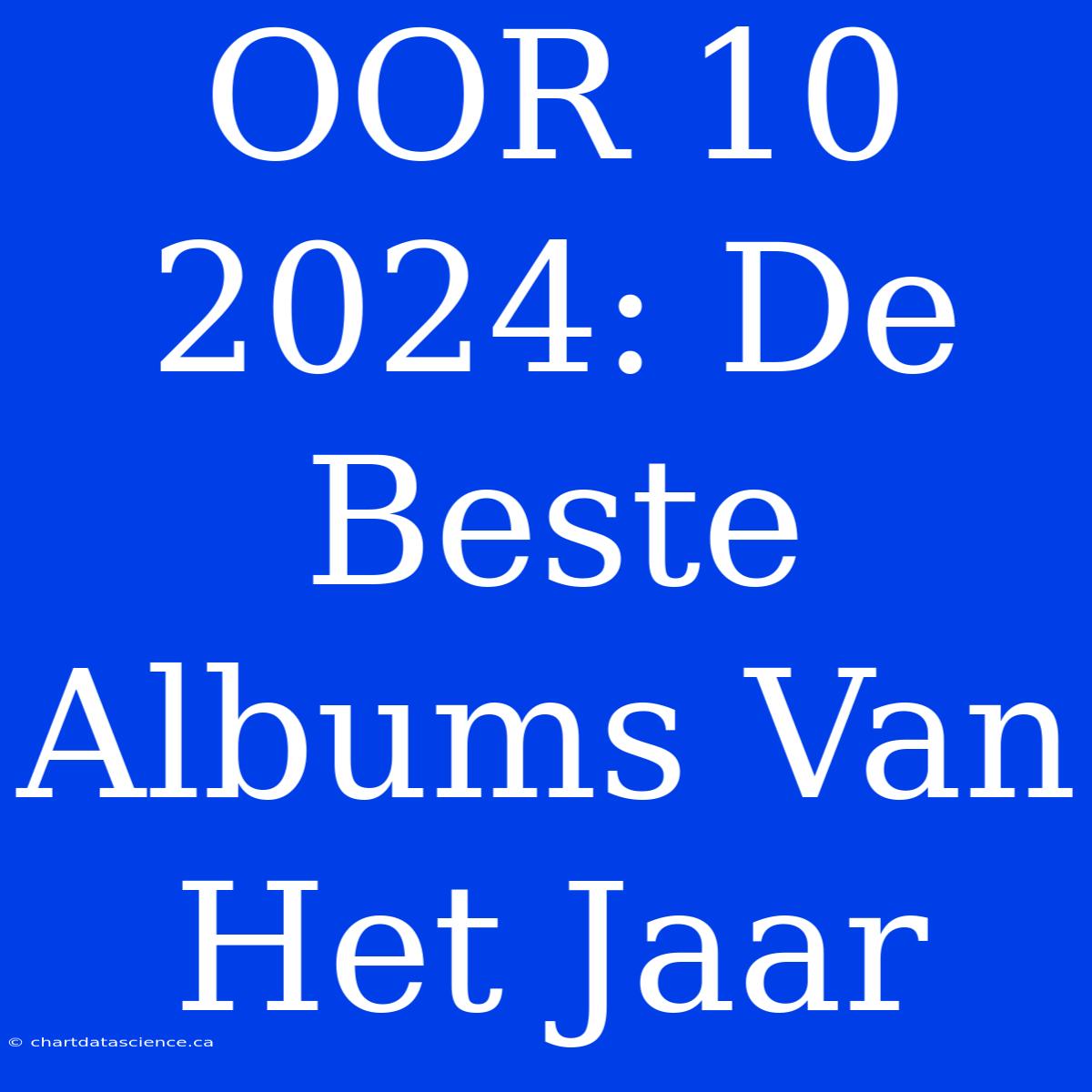 OOR 10 2024: De Beste Albums Van Het Jaar