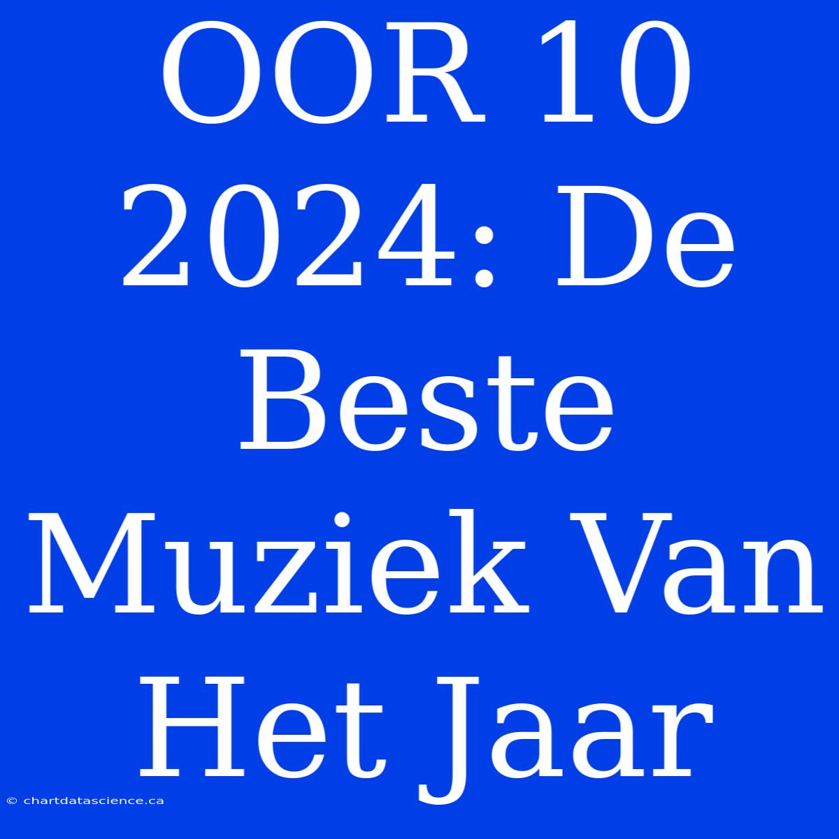 OOR 10 2024: De Beste Muziek Van Het Jaar