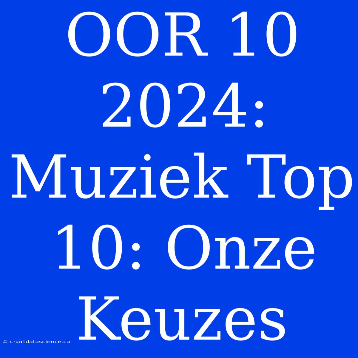 OOR 10 2024: Muziek Top 10: Onze Keuzes