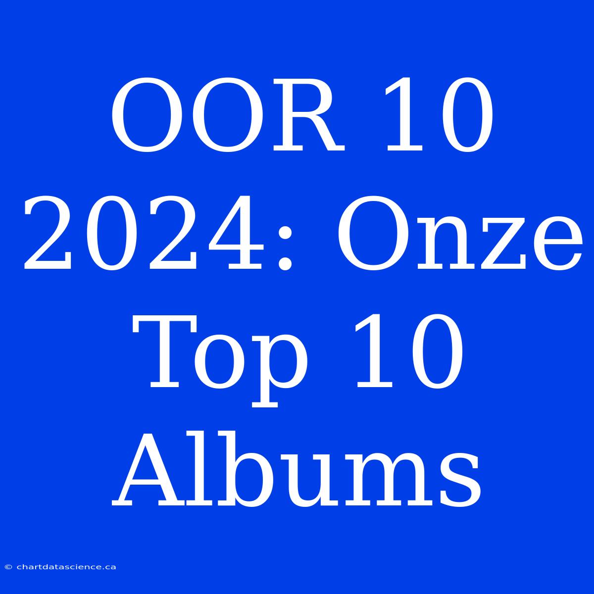 OOR 10 2024: Onze Top 10 Albums