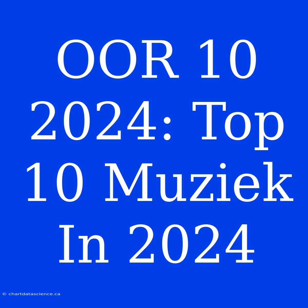 OOR 10 2024: Top 10 Muziek In 2024