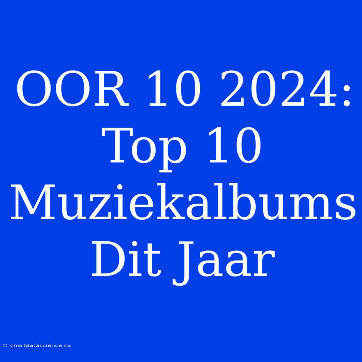 OOR 10 2024: Top 10 Muziekalbums Dit Jaar