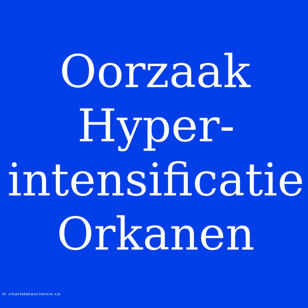 Oorzaak Hyper-intensificatie Orkanen