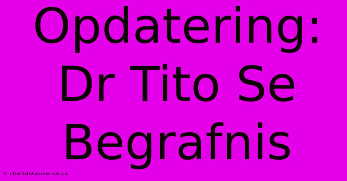 Opdatering: Dr Tito Se Begrafnis