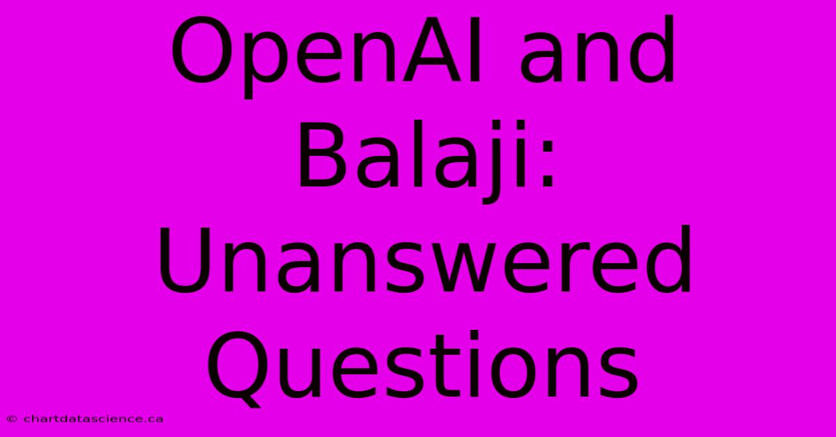 OpenAI And Balaji: Unanswered Questions