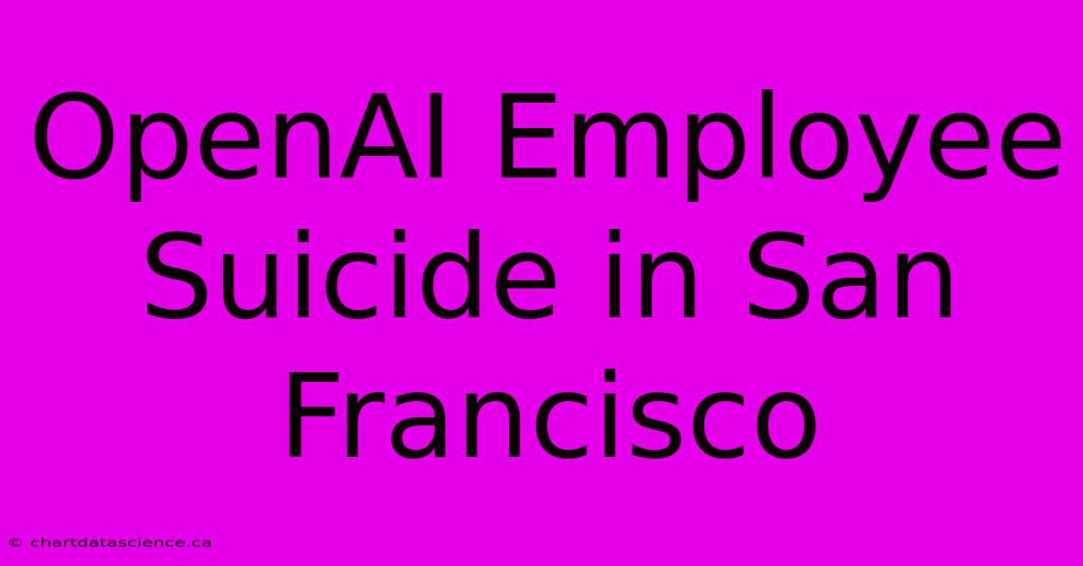 OpenAI Employee Suicide In San Francisco