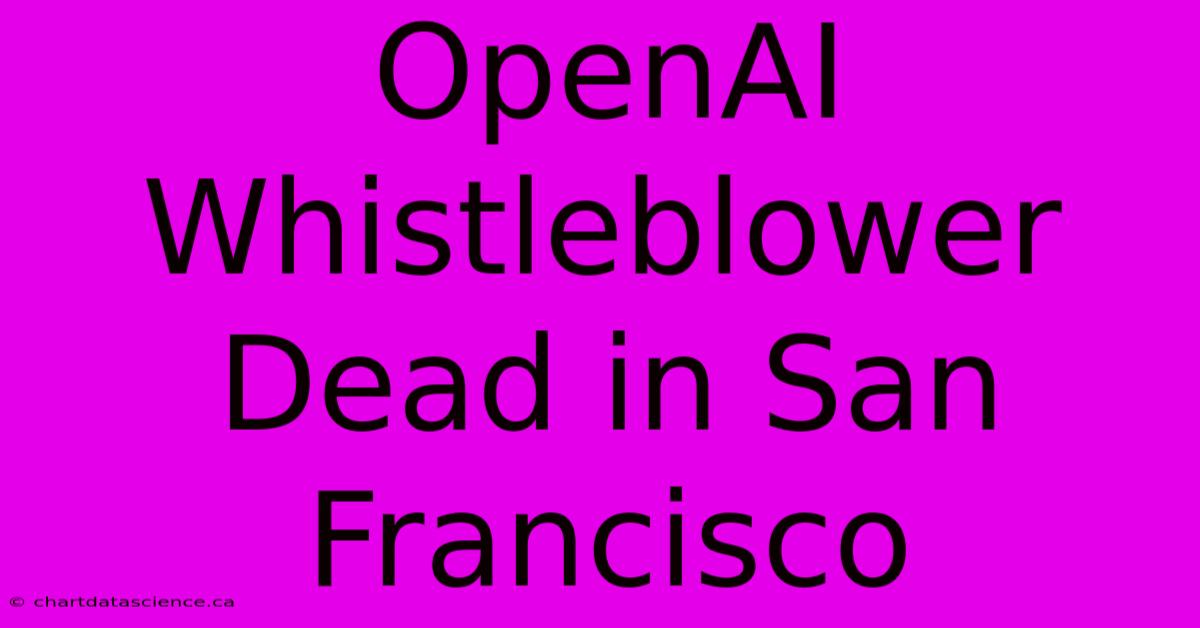 OpenAI Whistleblower Dead In San Francisco