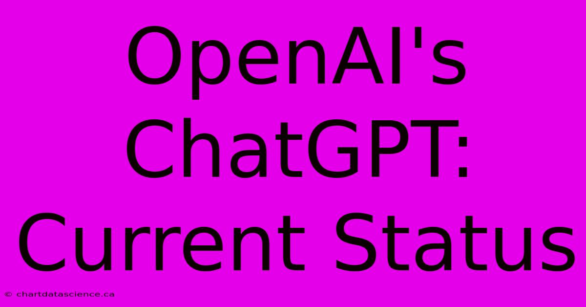 OpenAI's ChatGPT: Current Status