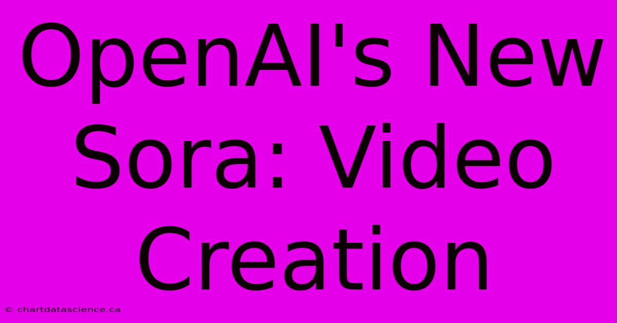 OpenAI's New Sora: Video Creation