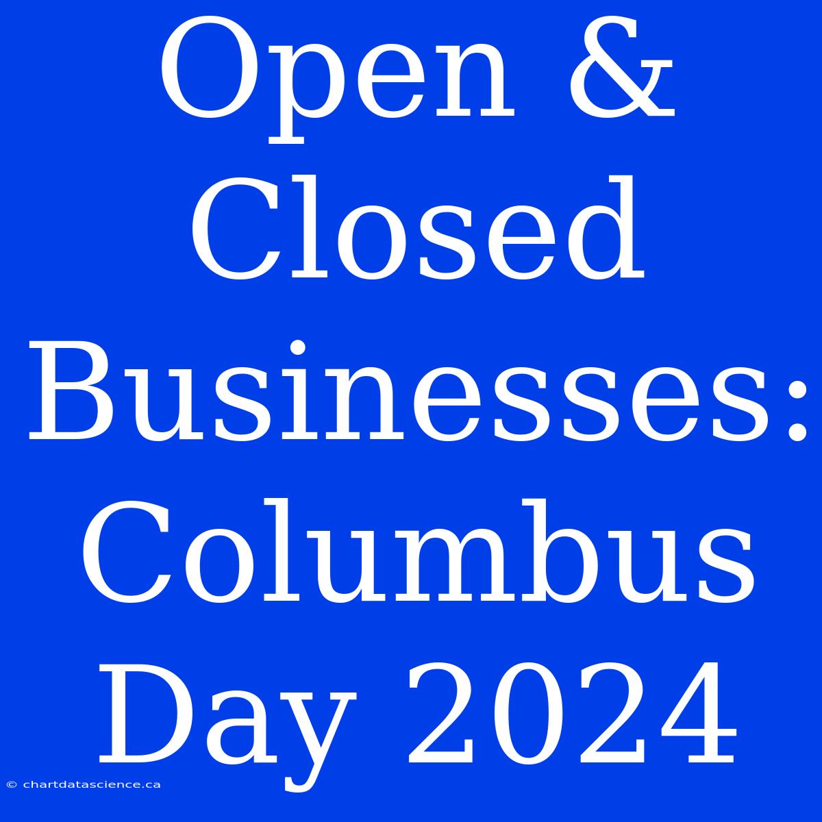 Open & Closed Businesses: Columbus Day 2024