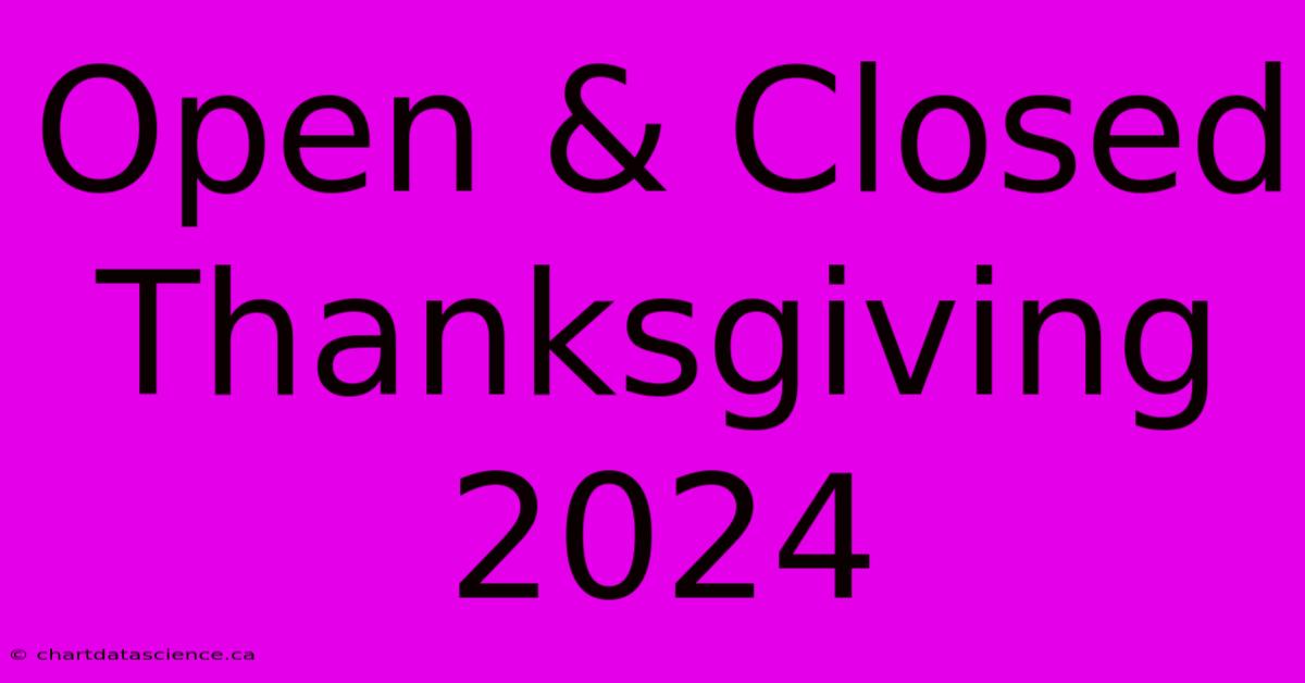 Open & Closed Thanksgiving 2024