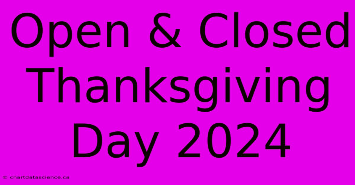 Open & Closed Thanksgiving Day 2024