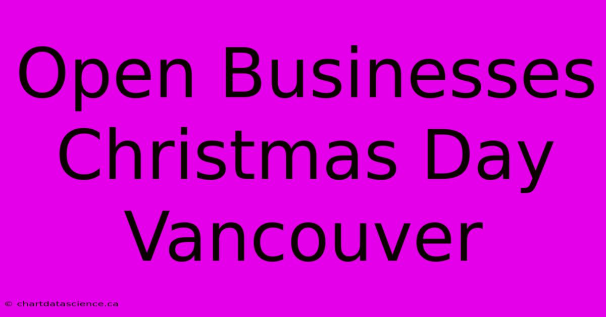 Open Businesses Christmas Day Vancouver