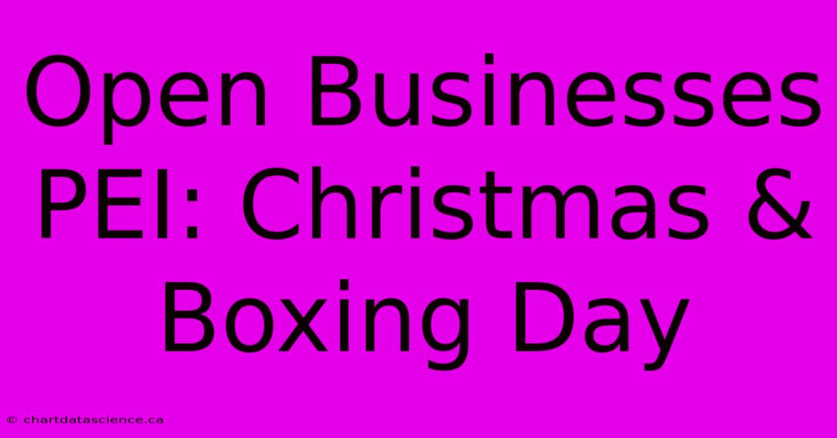 Open Businesses PEI: Christmas & Boxing Day