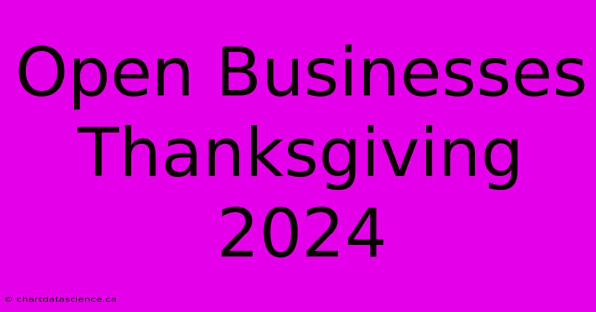 Open Businesses Thanksgiving 2024