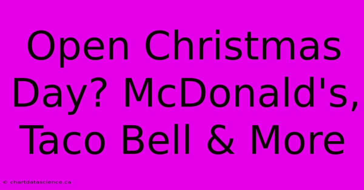 Open Christmas Day? McDonald's, Taco Bell & More