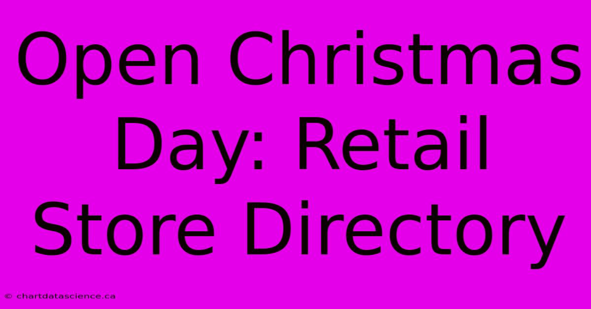 Open Christmas Day: Retail Store Directory