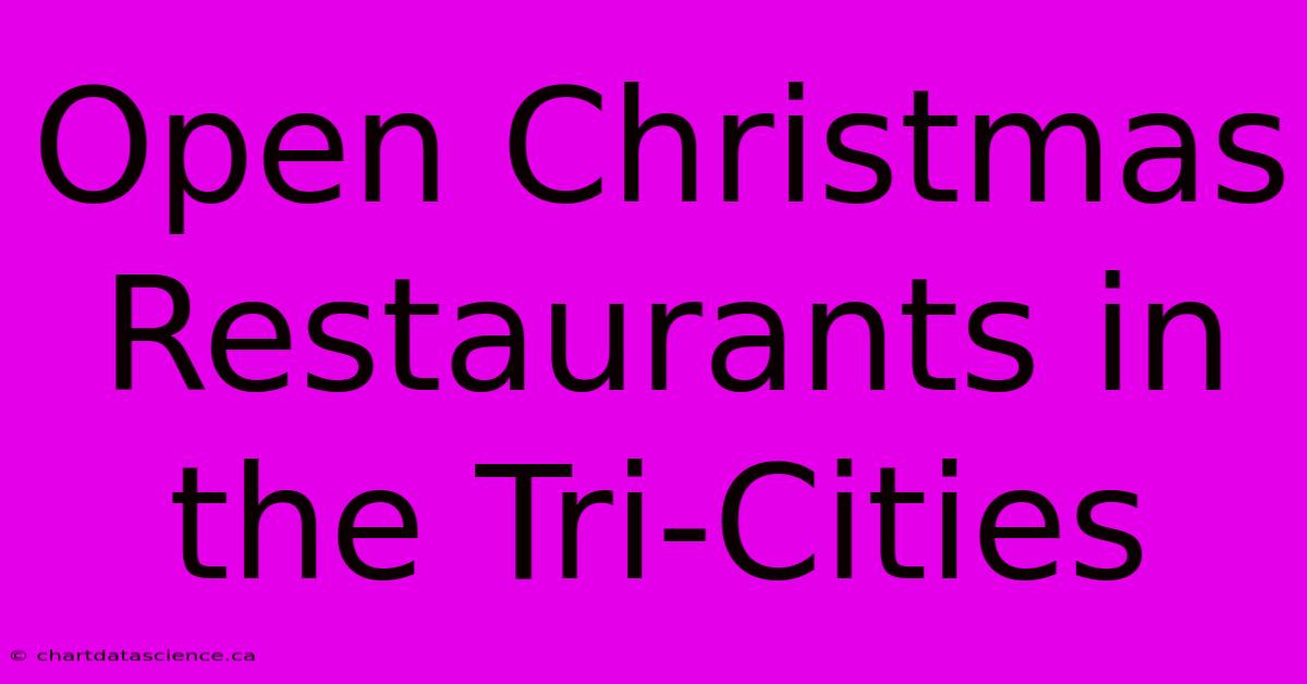 Open Christmas Restaurants In The Tri-Cities