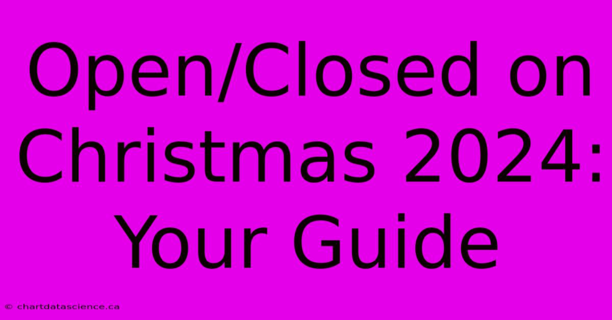 Open/Closed On Christmas 2024: Your Guide