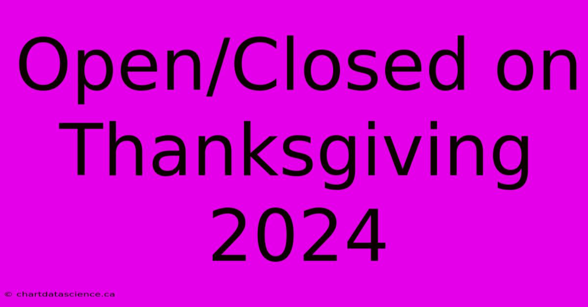 Open/Closed On Thanksgiving 2024