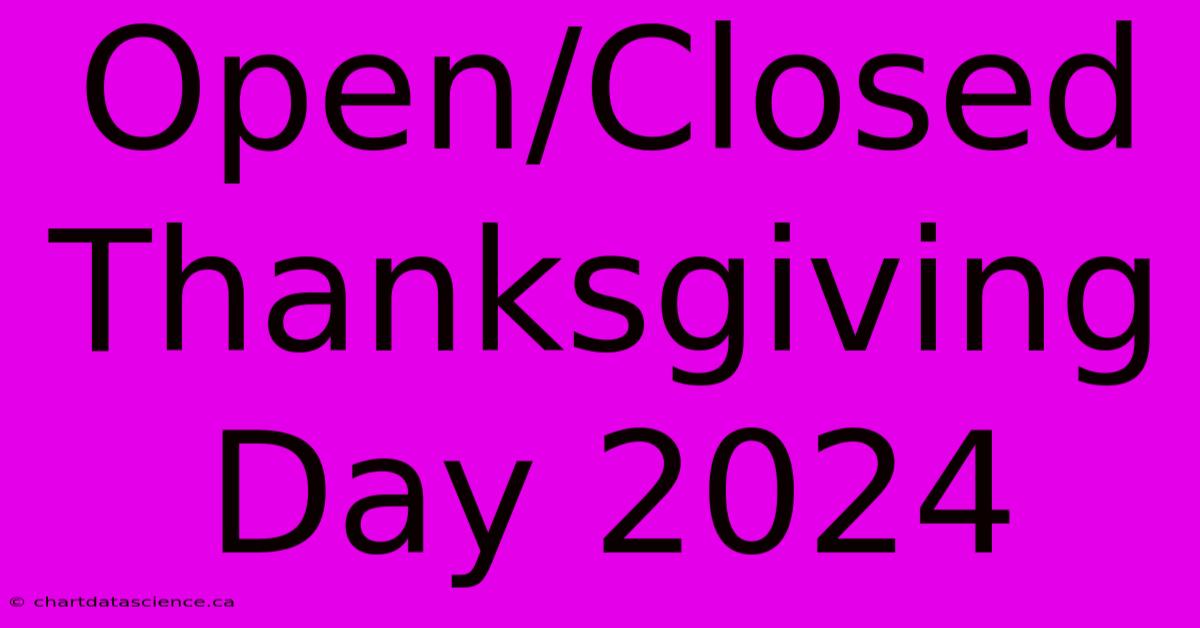 Open/Closed Thanksgiving Day 2024