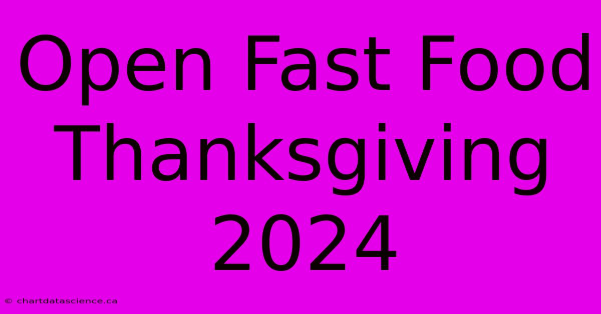 Open Fast Food Thanksgiving 2024