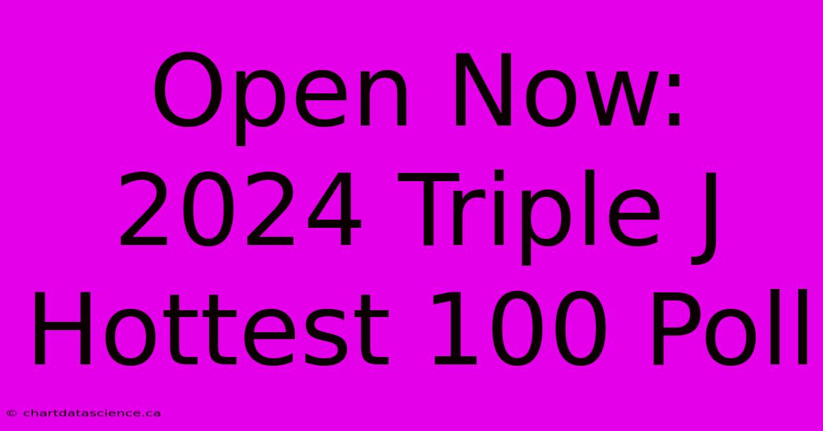 Open Now: 2024 Triple J Hottest 100 Poll