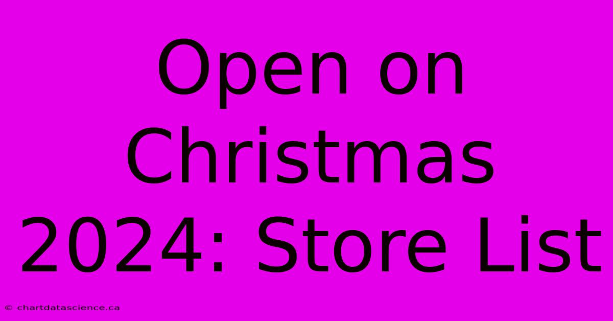 Open On Christmas 2024: Store List