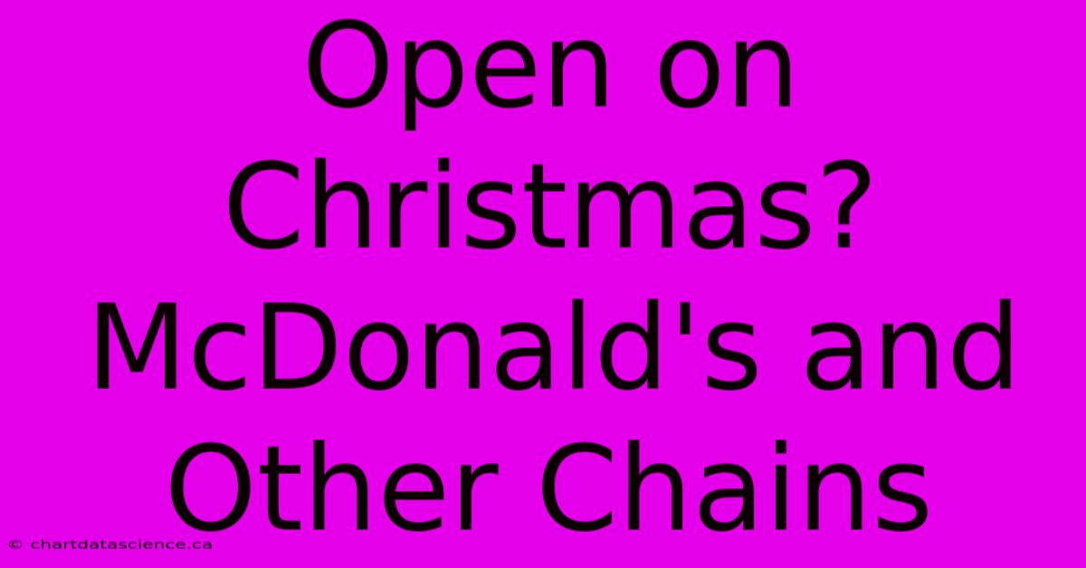 Open On Christmas? McDonald's And Other Chains