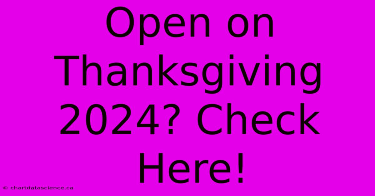 Open On Thanksgiving 2024? Check Here!