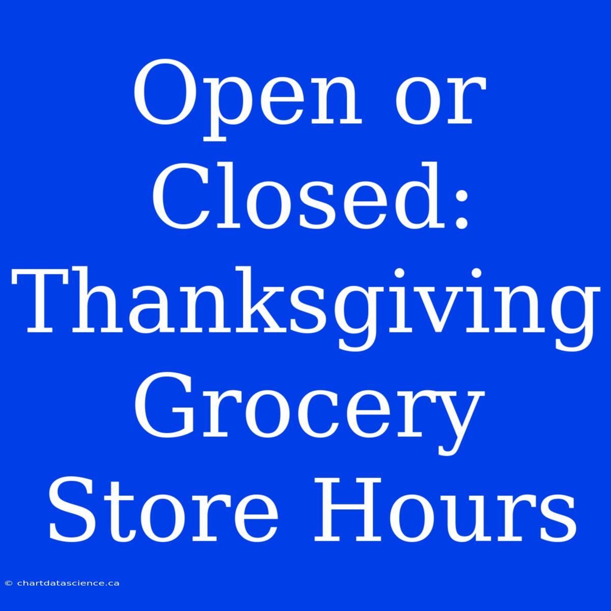 Open Or Closed: Thanksgiving Grocery Store Hours