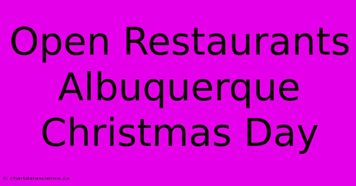 Open Restaurants Albuquerque Christmas Day