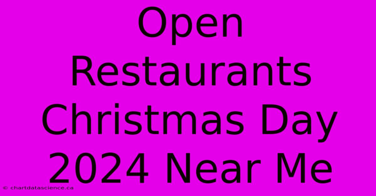 Open Restaurants Christmas Day 2024 Near Me