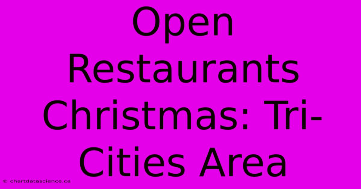 Open Restaurants Christmas: Tri-Cities Area