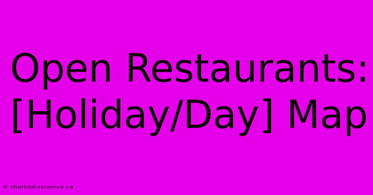 Open Restaurants: [Holiday/Day] Map