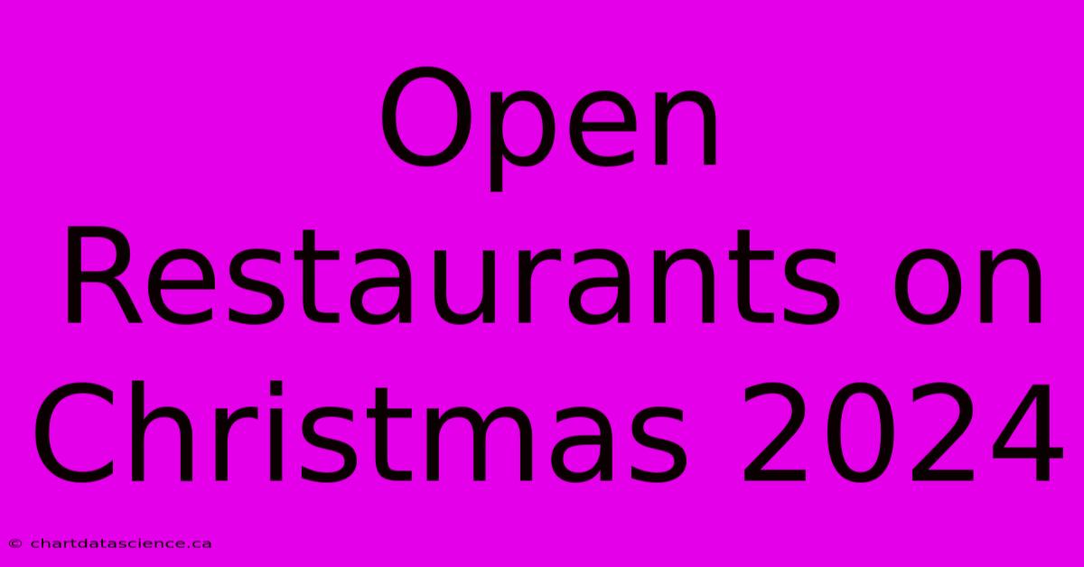 Open Restaurants On Christmas 2024