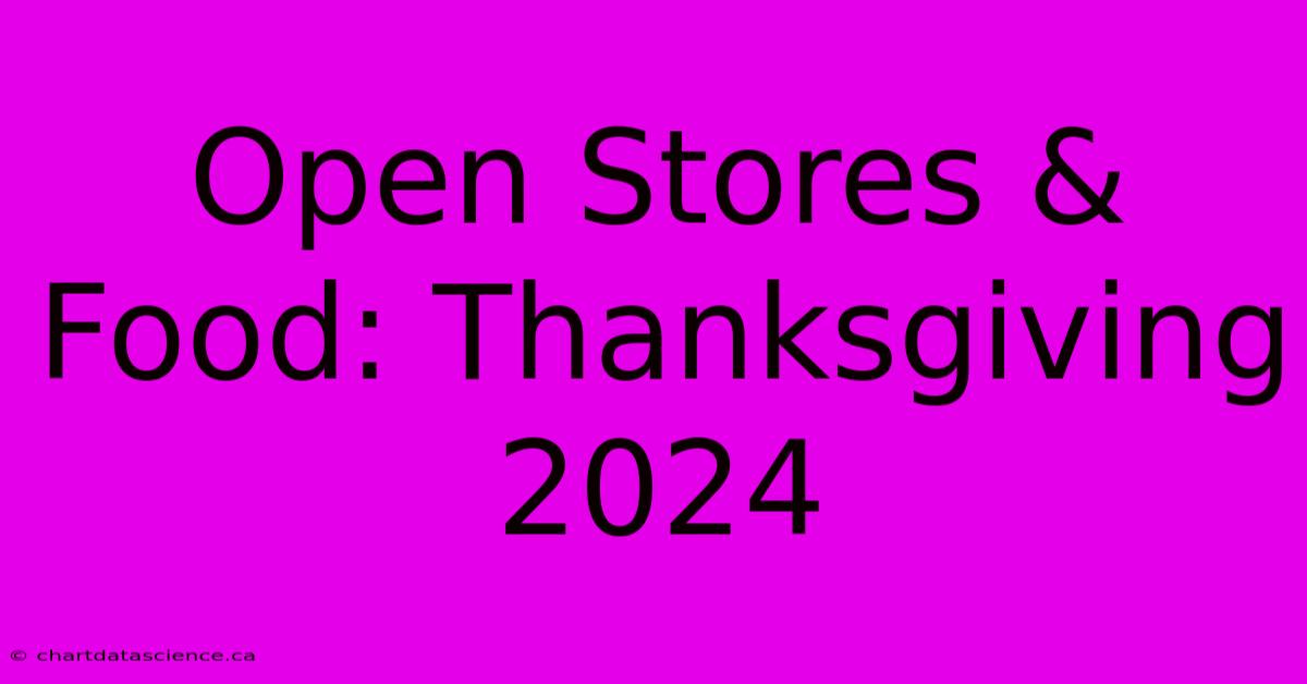 Open Stores & Food: Thanksgiving 2024